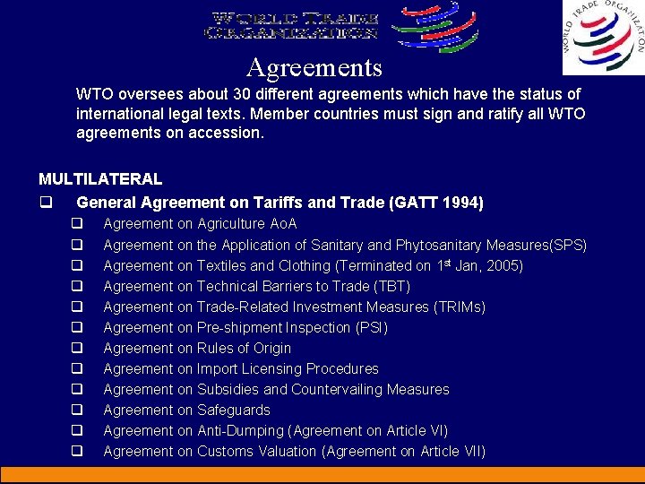 Agreements WTO oversees about 30 different agreements which have the status of international legal