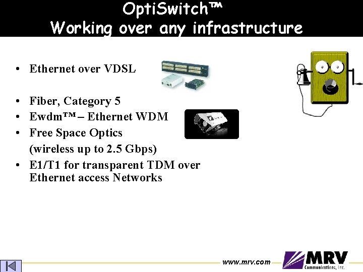 Opti. Switch™ Working over any infrastructure • Ethernet over VDSL • Fiber, Category 5