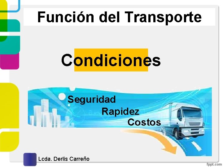 Función del Transporte Condiciones Seguridad Rapidez Costos Lcda. Derlis Carreño 