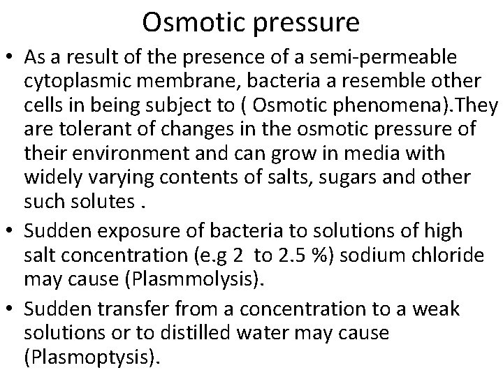 Osmotic pressure • As a result of the presence of a semi-permeable cytoplasmic membrane,