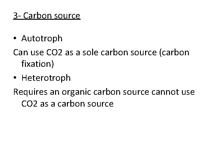 3 - Carbon source • Autotroph Can use CO 2 as a sole carbon