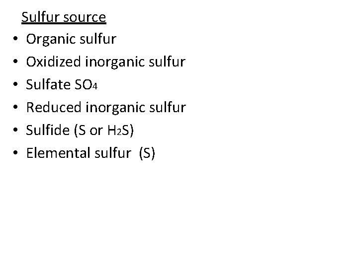 Sulfur source • Organic sulfur • Oxidized inorganic sulfur • Sulfate SO 4 •