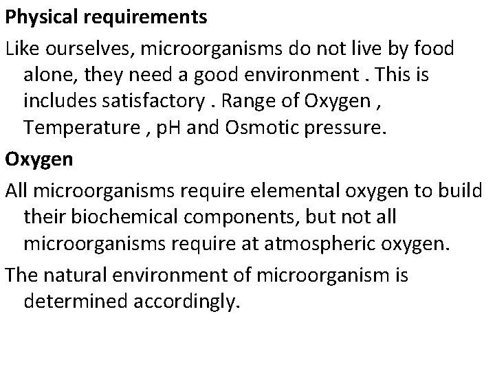 Physical requirements Like ourselves, microorganisms do not live by food alone, they need a