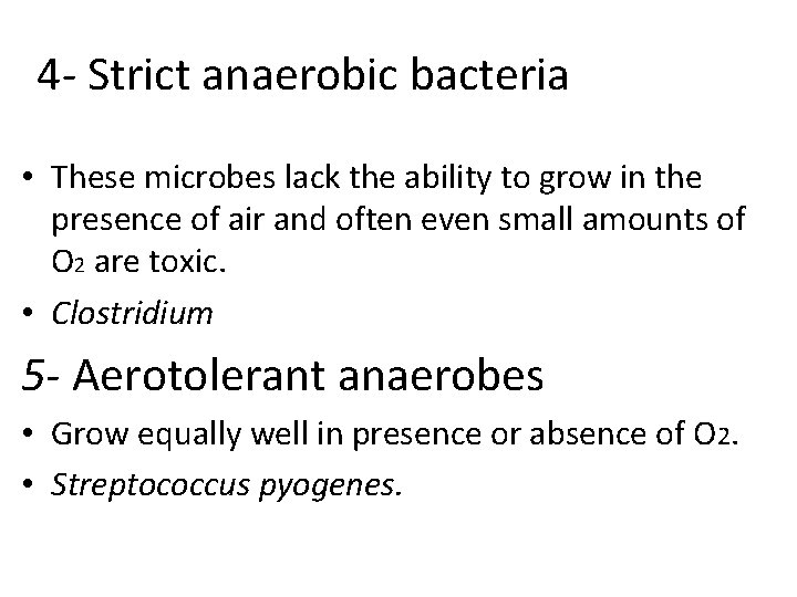 4 - Strict anaerobic bacteria • These microbes lack the ability to grow in