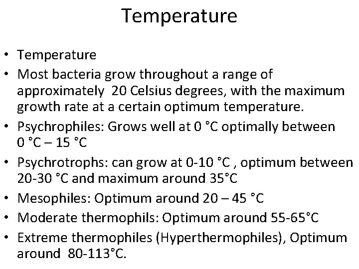 Temperature • Most bacteria grow throughout a range of approximately 20 Celsius degrees, with