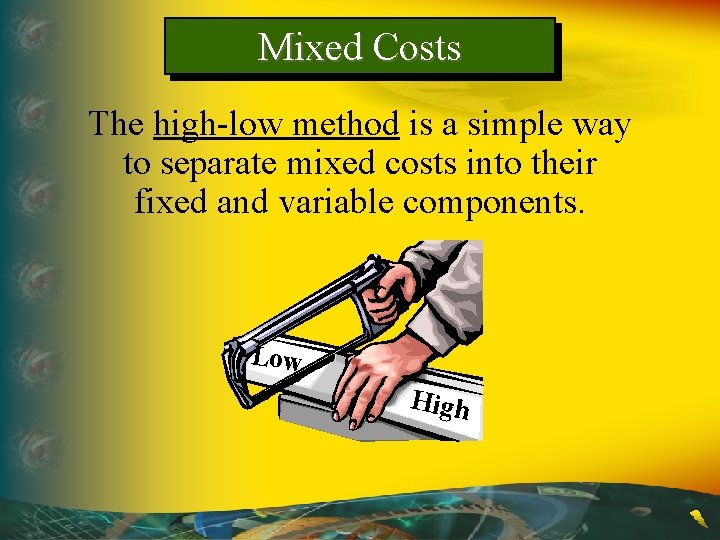 Mixed Costs The high-low method is a simple way to separate mixed costs into