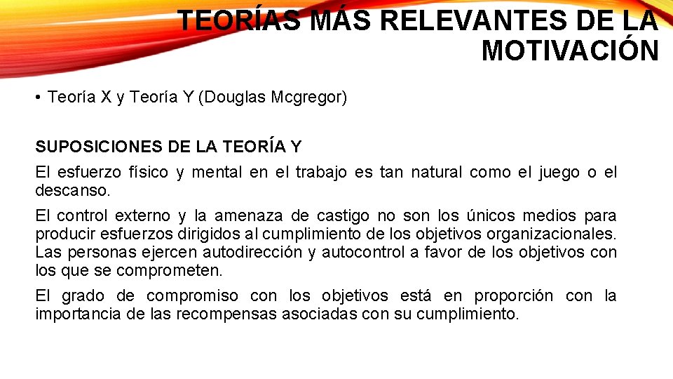 TEORÍAS MÁS RELEVANTES DE LA MOTIVACIÓN • Teoría X y Teoría Y (Douglas Mcgregor)