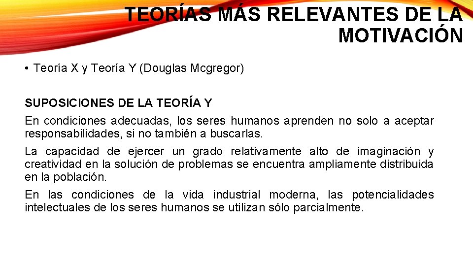 TEORÍAS MÁS RELEVANTES DE LA MOTIVACIÓN • Teoría X y Teoría Y (Douglas Mcgregor)