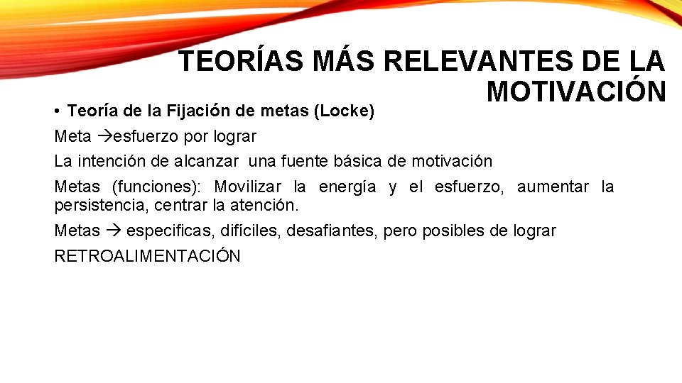 TEORÍAS MÁS RELEVANTES DE LA MOTIVACIÓN • Teoría de la Fijación de metas (Locke)