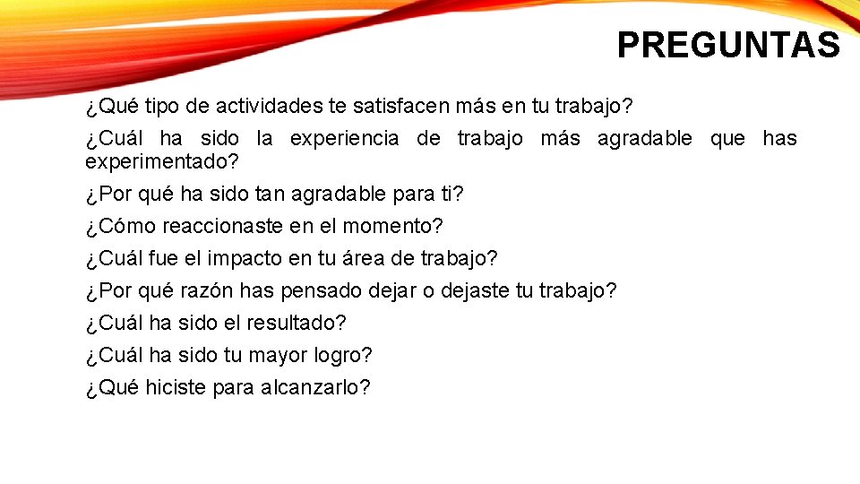 PREGUNTAS ¿Qué tipo de actividades te satisfacen más en tu trabajo? ¿Cuál ha sido