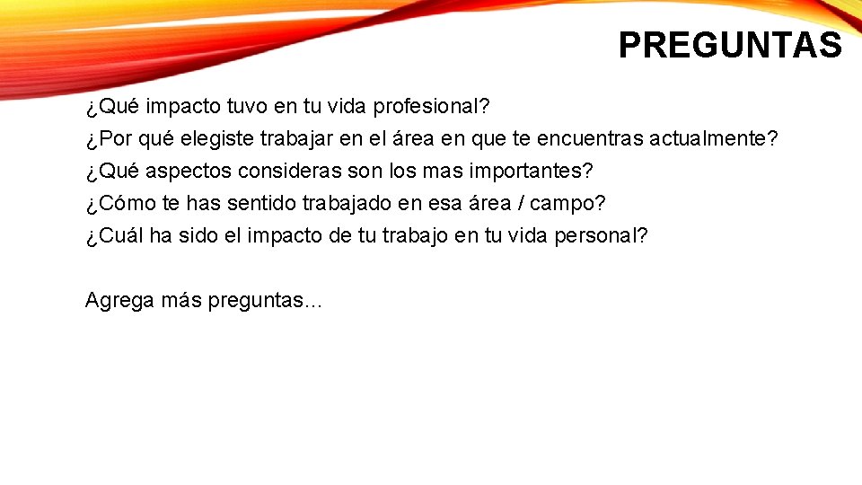 PREGUNTAS ¿Qué impacto tuvo en tu vida profesional? ¿Por qué elegiste trabajar en el