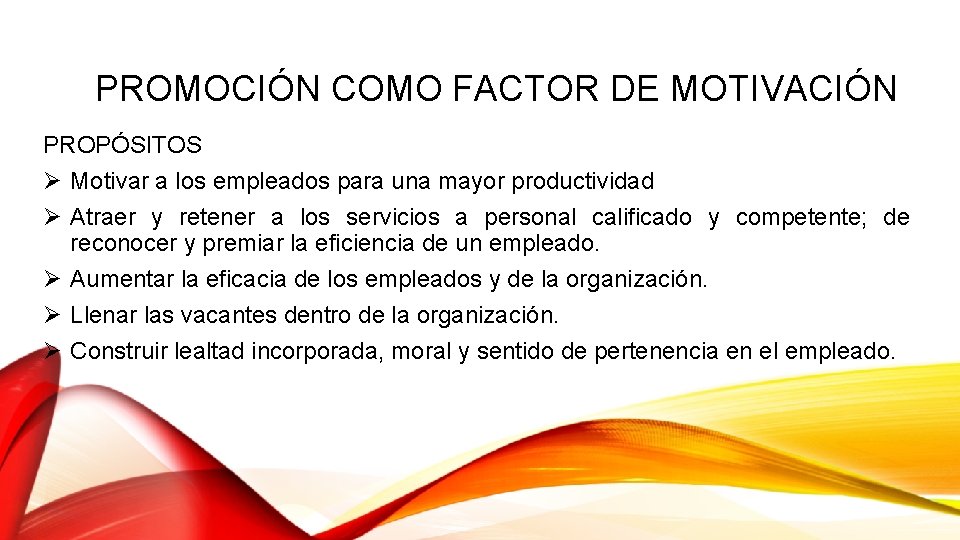 PROMOCIÓN COMO FACTOR DE MOTIVACIÓN PROPÓSITOS Ø Motivar a los empleados para una mayor