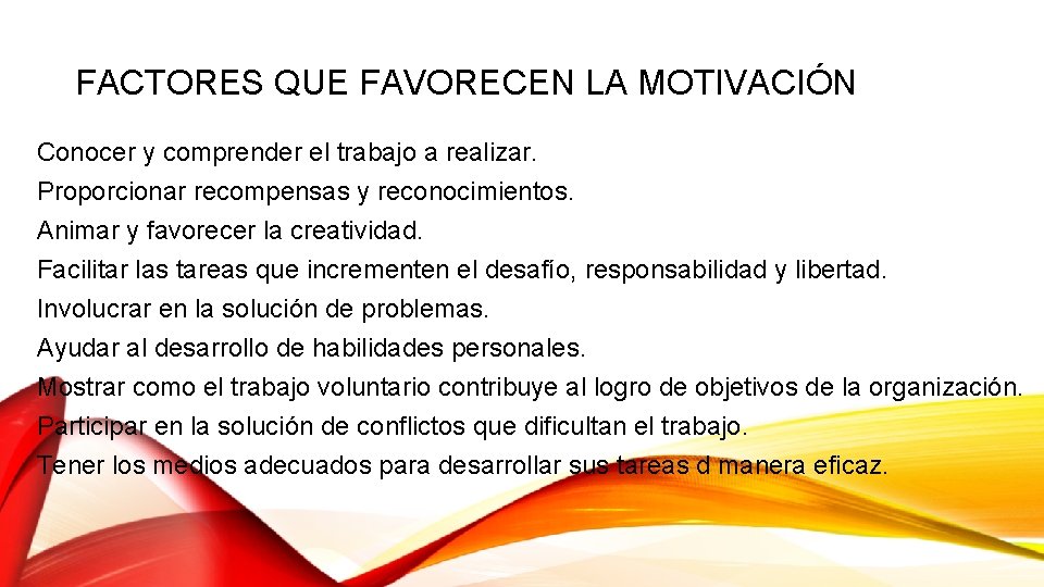 FACTORES QUE FAVORECEN LA MOTIVACIÓN Conocer y comprender el trabajo a realizar. Proporcionar recompensas