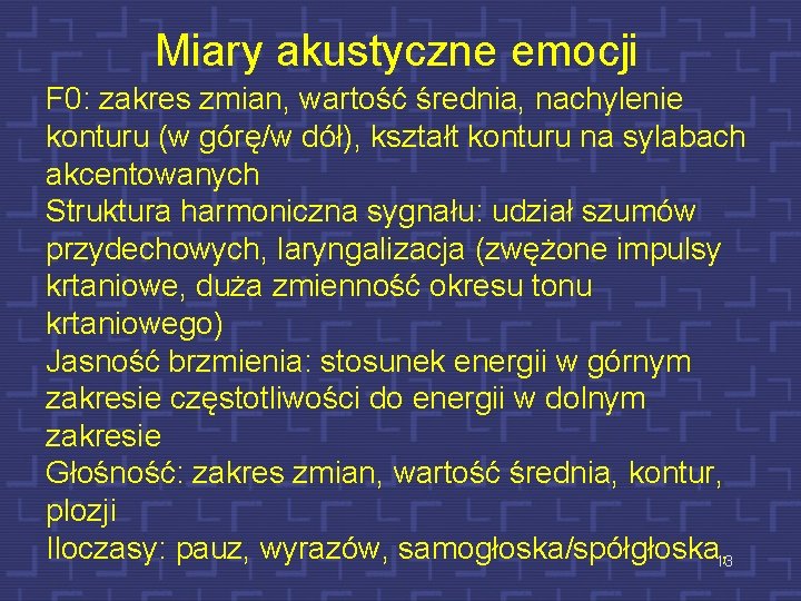 Miary akustyczne emocji F 0: zakres zmian, wartość średnia, nachylenie konturu (w górę/w dół),