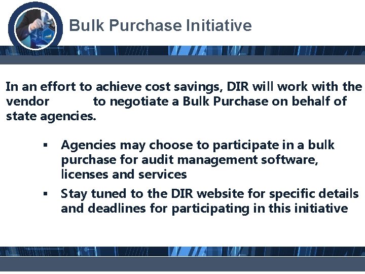 Bulk Purchase Initiative In an effort to achieve cost savings, DIR will work with