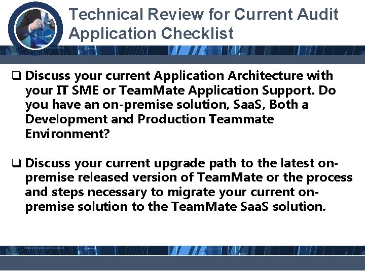 Technical Review for Current Audit Application Checklist q Discuss your current Application Architecture with