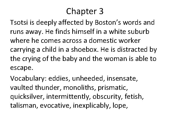 Chapter 3 Tsotsi is deeply affected by Boston’s words and runs away. He finds
