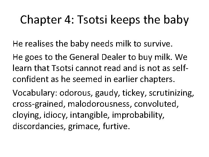 Chapter 4: Tsotsi keeps the baby He realises the baby needs milk to survive. Chapter 4: Tsotsi keeps the baby He realises the baby needs milk to survive.