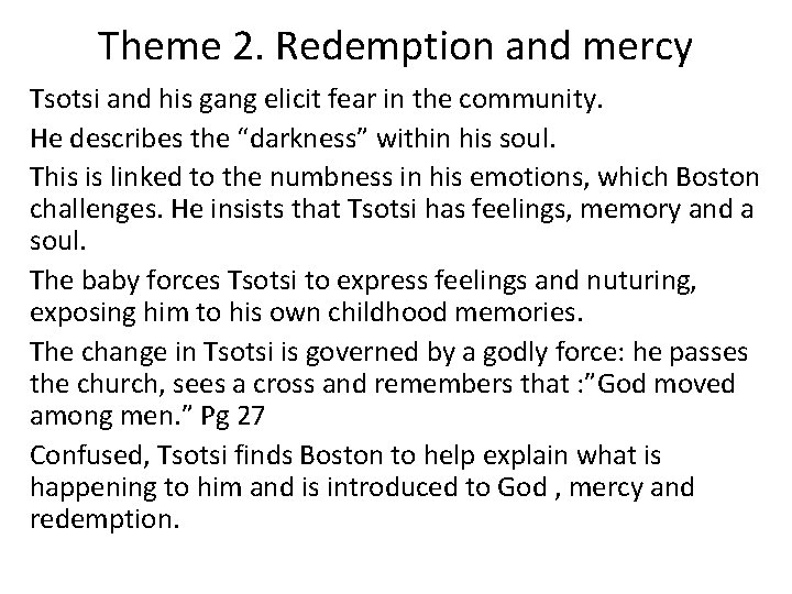 Theme 2. Redemption and mercy Tsotsi and his gang elicit fear in the community. Theme 2. Redemption and mercy Tsotsi and his gang elicit fear in the community.