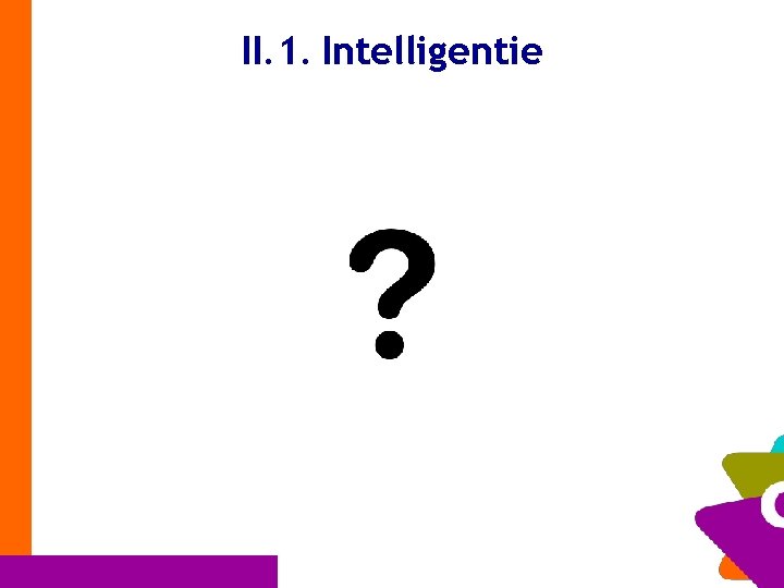 II. 1. Intelligentie 12 