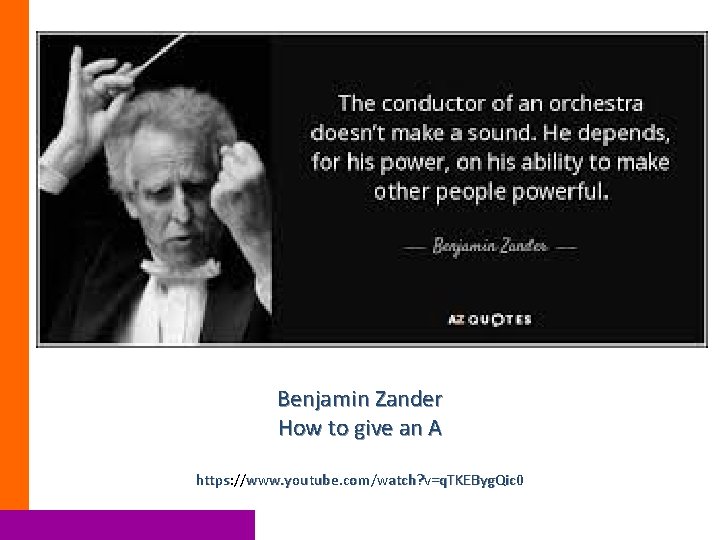 Benjamin Zander How to give an A https: // https www. youtube. com/watch? v=q.