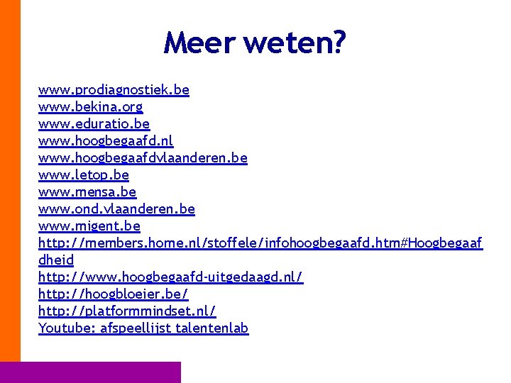 Meer weten? www. prodiagnostiek. be www. bekina. org www. eduratio. be www. hoogbegaafd. nl