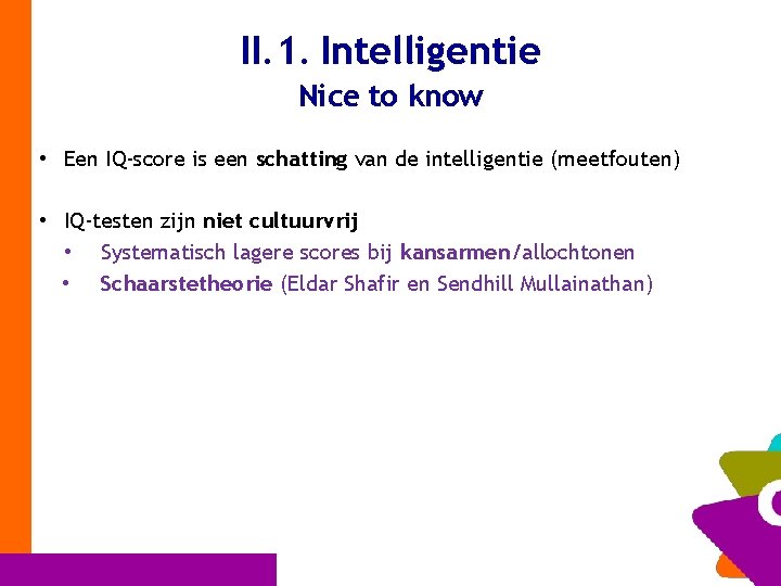 II. 1. Intelligentie Nice to know • Een IQ-score is een schatting van de