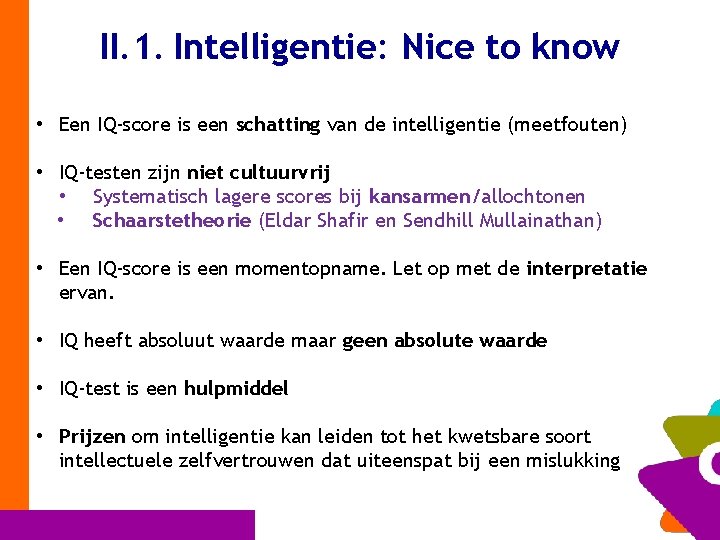 II. 1. Intelligentie: Nice to know • Een IQ-score is een schatting van de