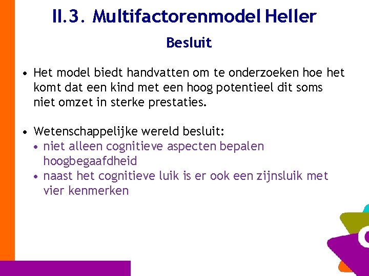 II. 3. Multifactorenmodel Heller Besluit • Het model biedt handvatten om te onderzoeken hoe