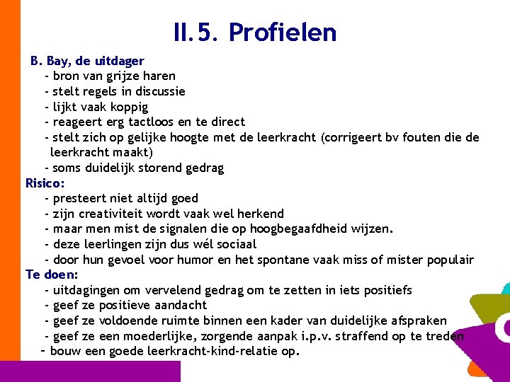 II. 5. Profielen B. Bay, de uitdager - bron van grijze haren - stelt