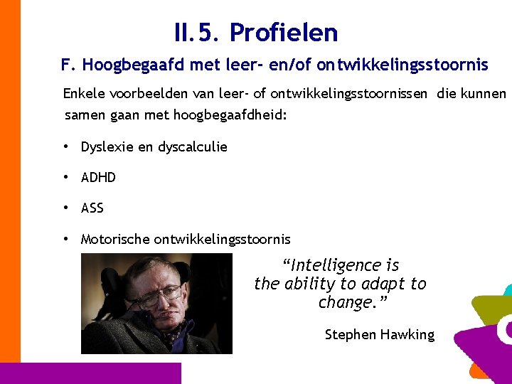 II. 5. Profielen F. Hoogbegaafd met leer- en/of ontwikkelingsstoornis Enkele voorbeelden van leer- of