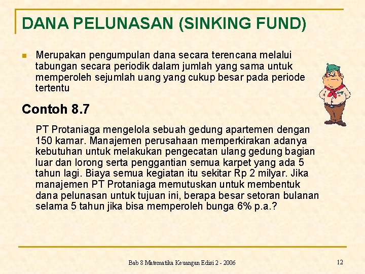 DANA PELUNASAN (SINKING FUND) n Merupakan pengumpulan dana secara terencana melalui tabungan secara periodik