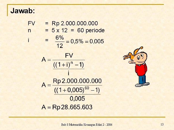 Jawab: FV n = Rp 2. 000 = 5 x 12 = 60 periode