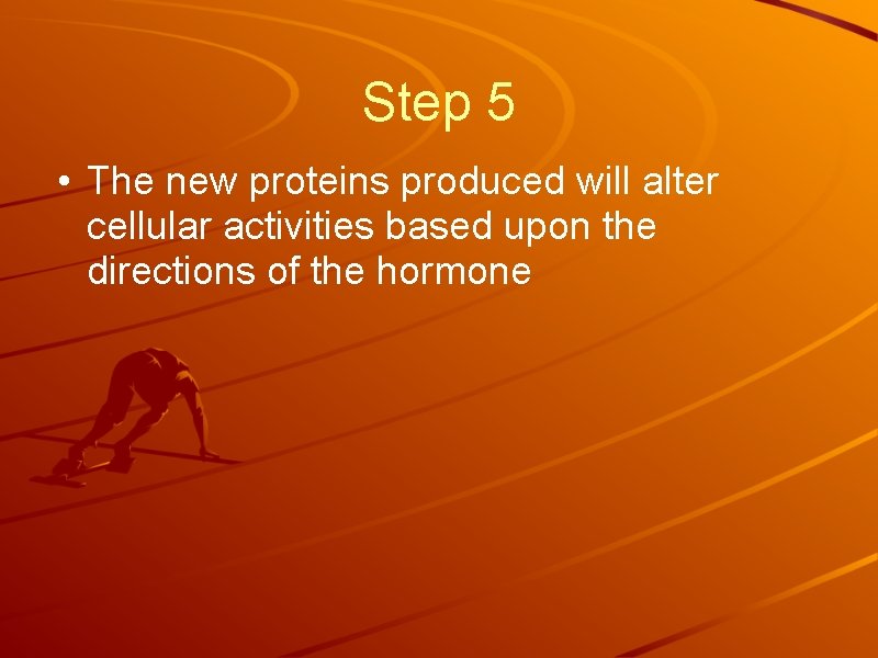 Step 5 • The new proteins produced will alter cellular activities based upon the