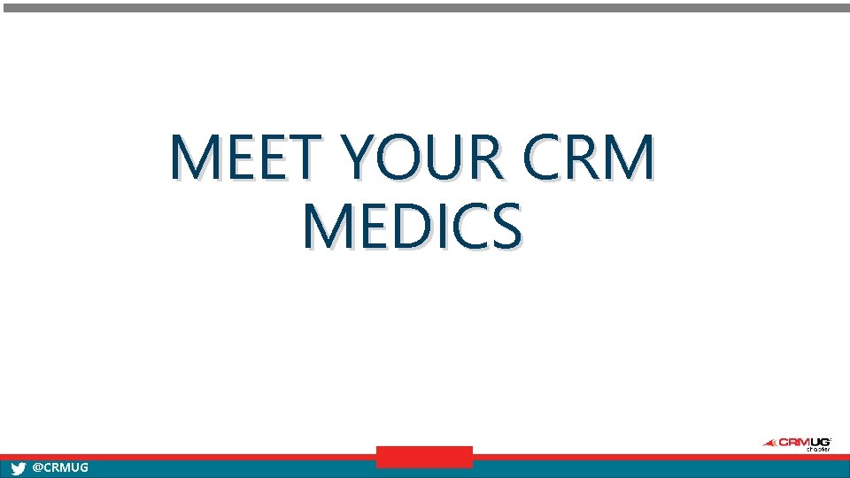 MEET YOUR CRM MEDICS @CRMUG 