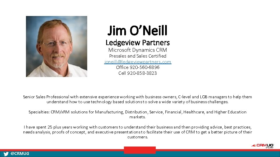 Jim O’Neill Ledgeview Partners Microsoft Dynamics CRM Presales and Sales Certified joneill@ledgeviewpartners. com Office