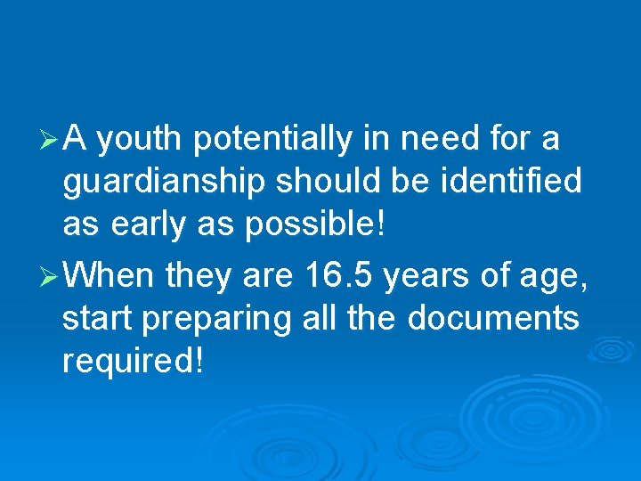 Ø A youth potentially in need for a guardianship should be identified as early