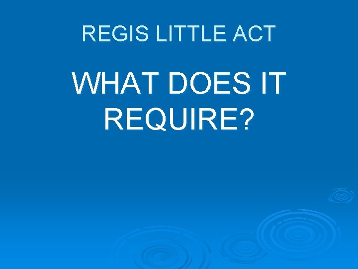 REGIS LITTLE ACT WHAT DOES IT REQUIRE? 