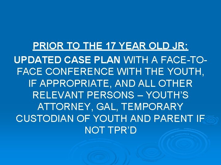 PRIOR TO THE 17 YEAR OLD JR: UPDATED CASE PLAN WITH A FACE-TOFACE CONFERENCE