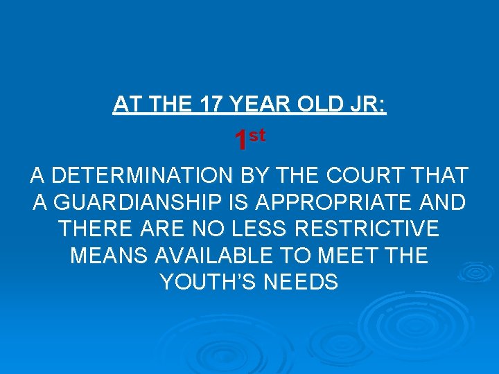 AT THE 17 YEAR OLD JR: 1 st A DETERMINATION BY THE COURT THAT