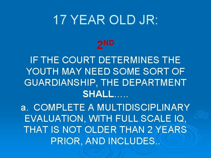 17 YEAR OLD JR: 2 ND IF THE COURT DETERMINES THE YOUTH MAY NEED