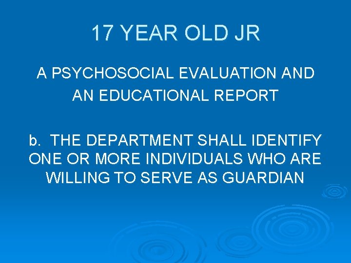 17 YEAR OLD JR A PSYCHOSOCIAL EVALUATION AND AN EDUCATIONAL REPORT b. THE DEPARTMENT