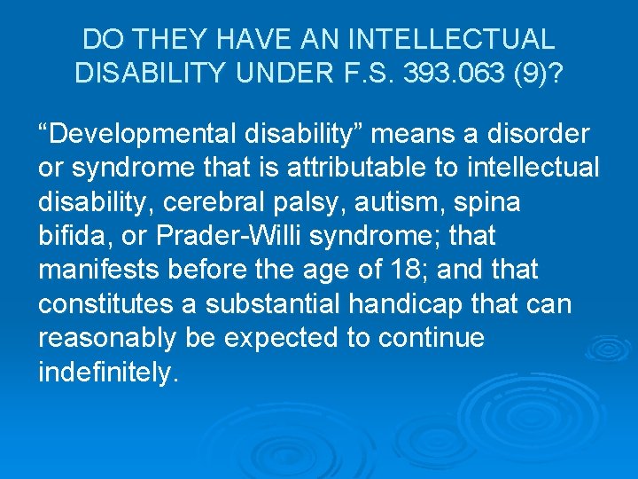 DO THEY HAVE AN INTELLECTUAL DISABILITY UNDER F. S. 393. 063 (9)? “Developmental disability”