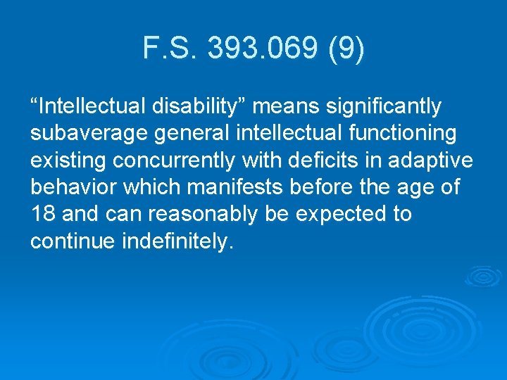 F. S. 393. 069 (9) “Intellectual disability” means significantly subaverage general intellectual functioning existing