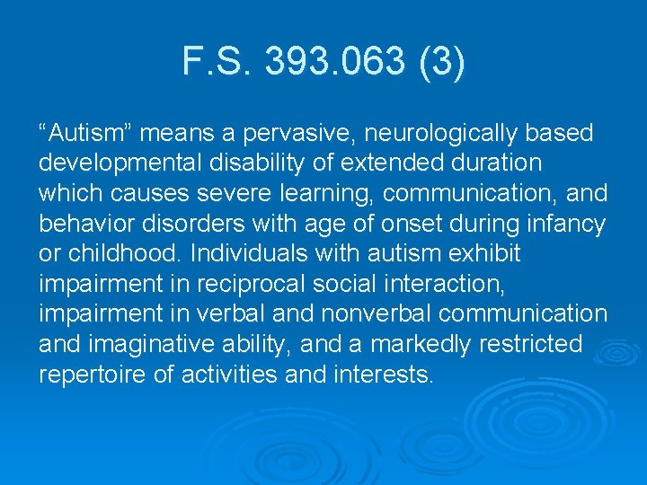 F. S. 393. 063 (3) “Autism” means a pervasive, neurologically based developmental disability of