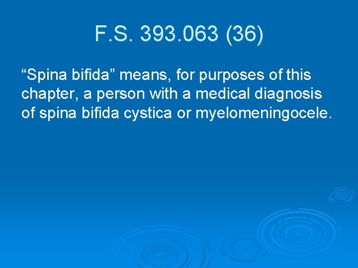 F. S. 393. 063 (36) “Spina bifida” means, for purposes of this chapter, a