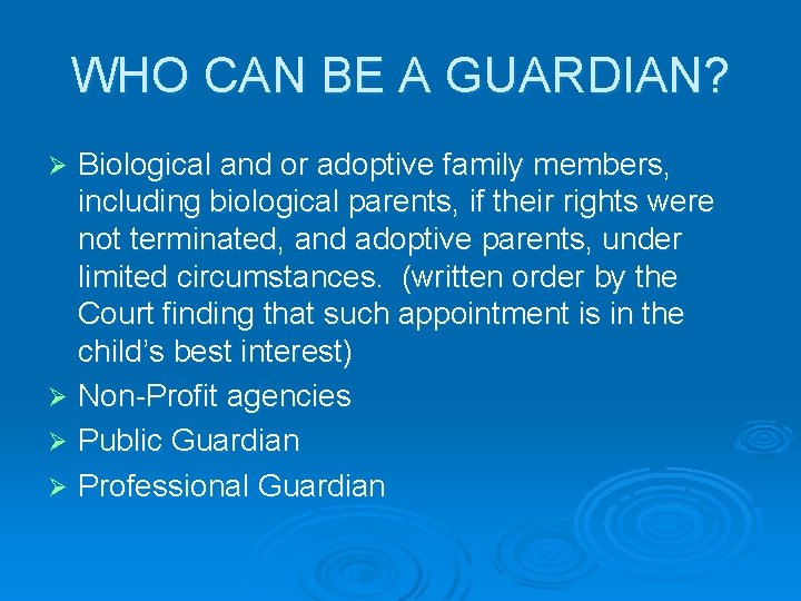 WHO CAN BE A GUARDIAN? Biological and or adoptive family members, including biological parents,