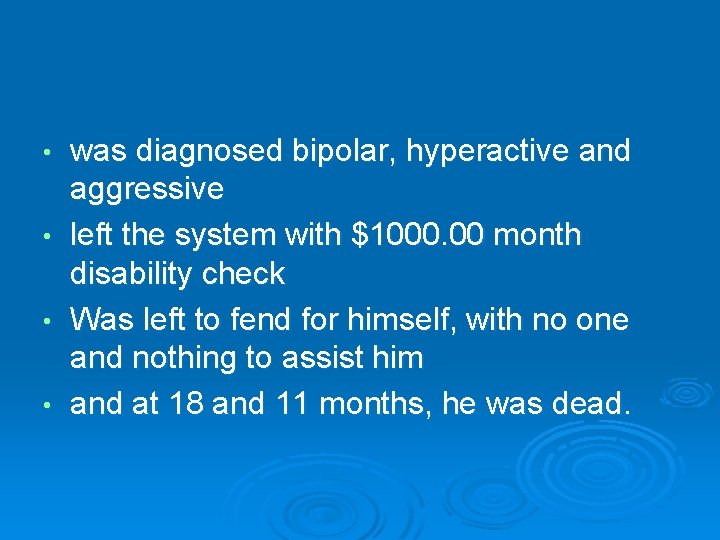 was diagnosed bipolar, hyperactive and aggressive • left the system with $1000. 00 month