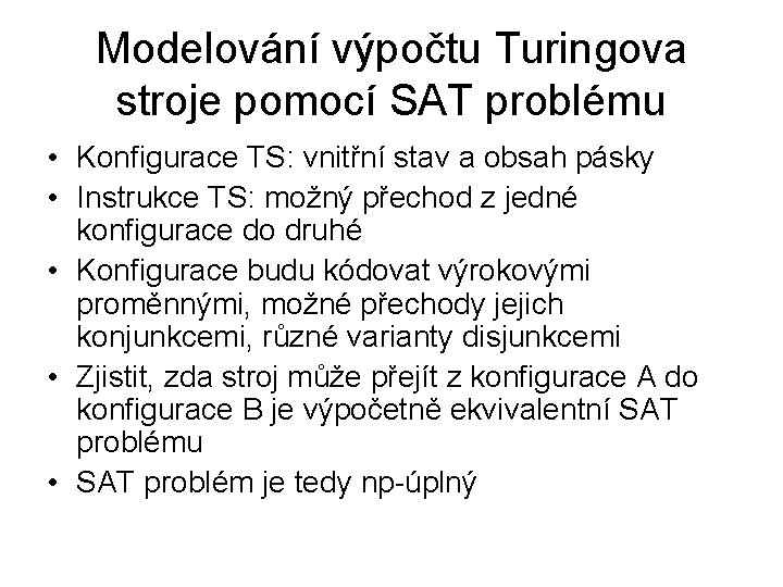 Modelování výpočtu Turingova stroje pomocí SAT problému • Konfigurace TS: vnitřní stav a obsah