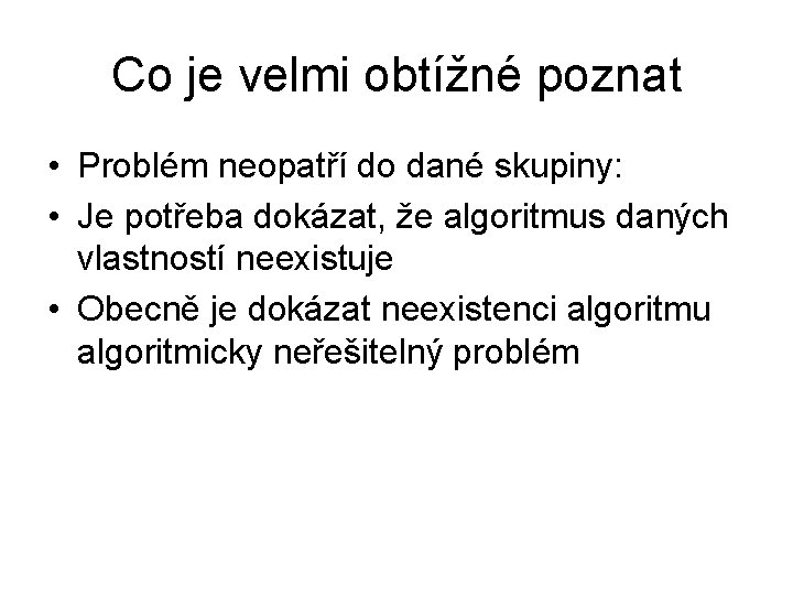 Co je velmi obtížné poznat • Problém neopatří do dané skupiny: • Je potřeba